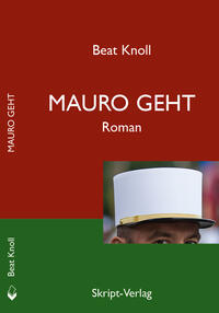 Beat Knoll: Mauro geht - Roman