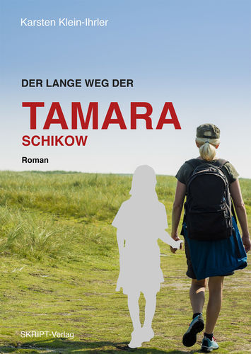 Karsten Klein-Ihrler - Der lange Weg der Tamara Schikow - Roman