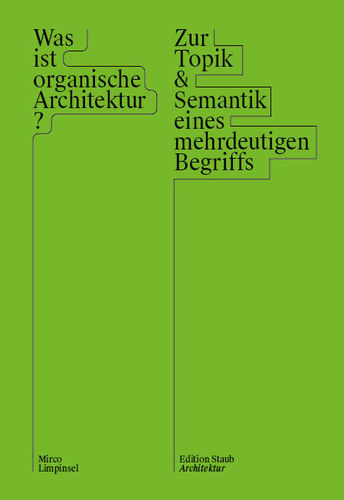 Mirco Limpinsel: Was ist organische Architektur? Zur Topik & Semantik eines mehrdeutigen Begriffs