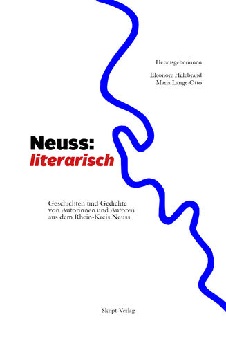 Neuss: literarisch - Geschichten und Gedichte von Autorinnen und Autoren aus dem Rhein-Kreis Neuss