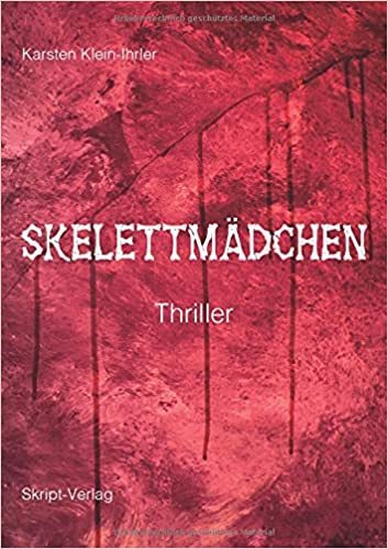 Karsten Klein-Ihrler - Skelettmädchen - Thriller
